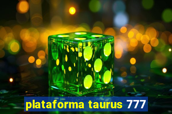 plataforma taurus 777